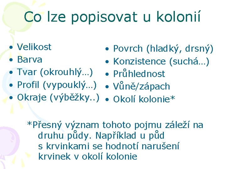 Co lze popisovat u kolonií • • • Velikost Barva Tvar (okrouhlý…) Profil (vypouklý…)