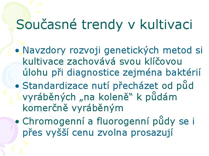 Současné trendy v kultivaci • Navzdory rozvoji genetických metod si kultivace zachovává svou klíčovou
