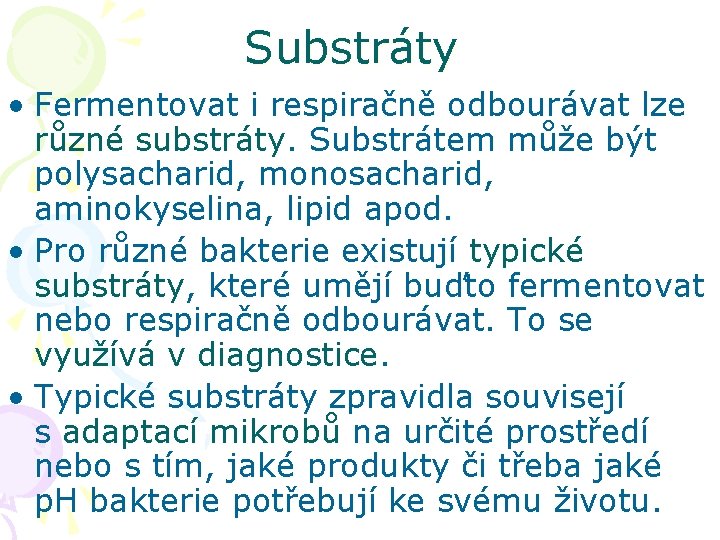 Substráty • Fermentovat i respiračně odbourávat lze různé substráty. Substrátem může být polysacharid, monosacharid,