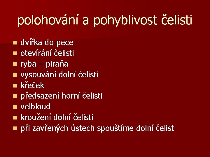 polohování a pohyblivost čelisti n n n n n dvířka do pece otevírání čelisti