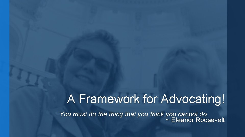 A Framework for Advocating! You must do the thing that you think you cannot