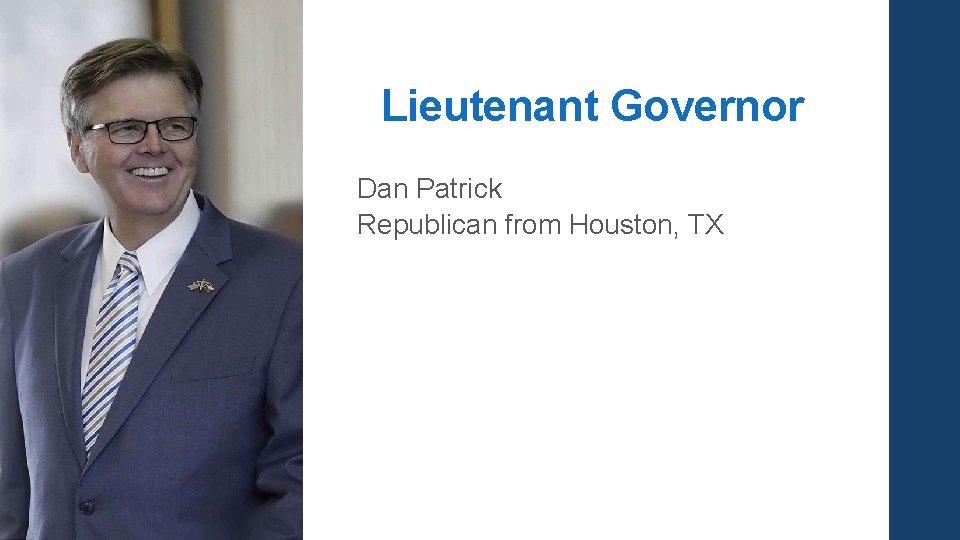 Lieutenant Governor Dan Patrick Republican from Houston, TX 