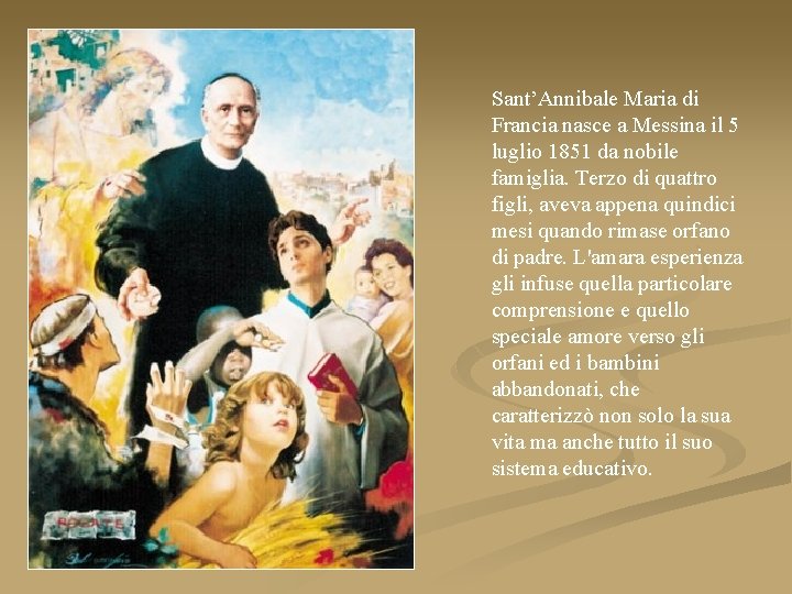 Sant’Annibale Maria di Francia nasce a Messina il 5 luglio 1851 da nobile famiglia.