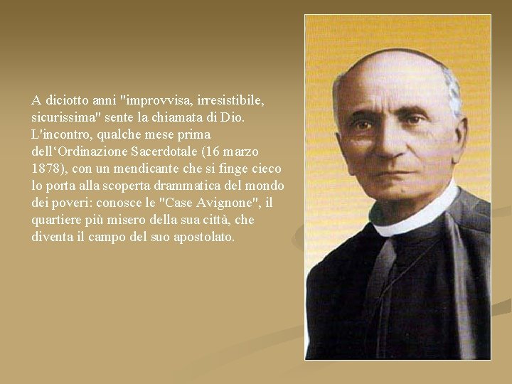 A diciotto anni "improvvisa, irresistibile, sicurissima" sente la chiamata di Dio. L'incontro, qualche mese