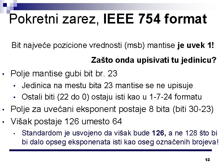 Pokretni zarez, IEEE 754 format Bit najveće pozicione vrednosti (msb) mantise je uvek 1!