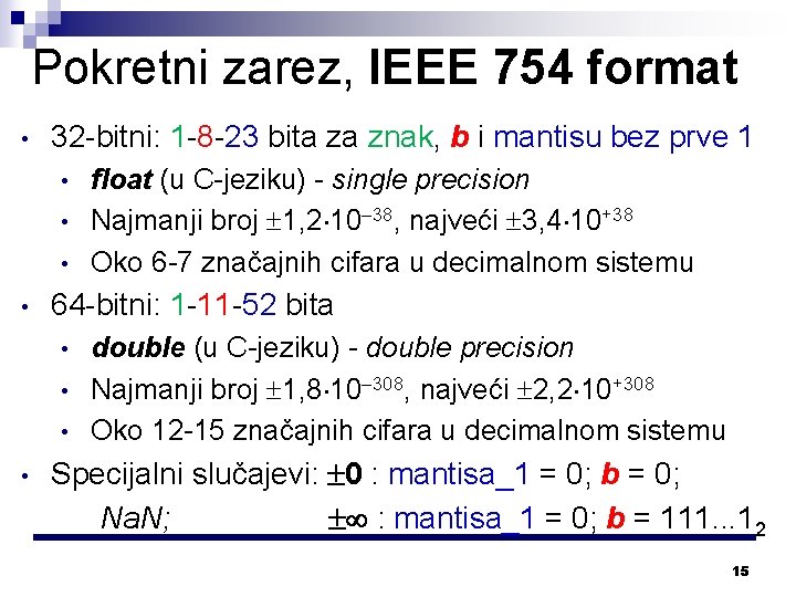 Pokretni zarez, IEEE 754 format • 32 -bitni: 1 -8 -23 bita za znak,