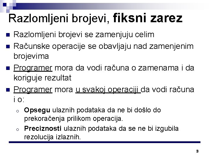 Razlomljeni brojevi, fiksni zarez n n Razlomljeni brojevi se zamenjuju celim Računske operacije se