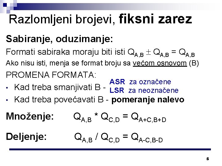 Razlomljeni brojevi, fiksni zarez Sabiranje, oduzimanje: Formati sabiraka moraju biti isti QA, B =