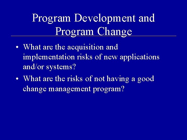 Program Development and Program Change • What are the acquisition and implementation risks of