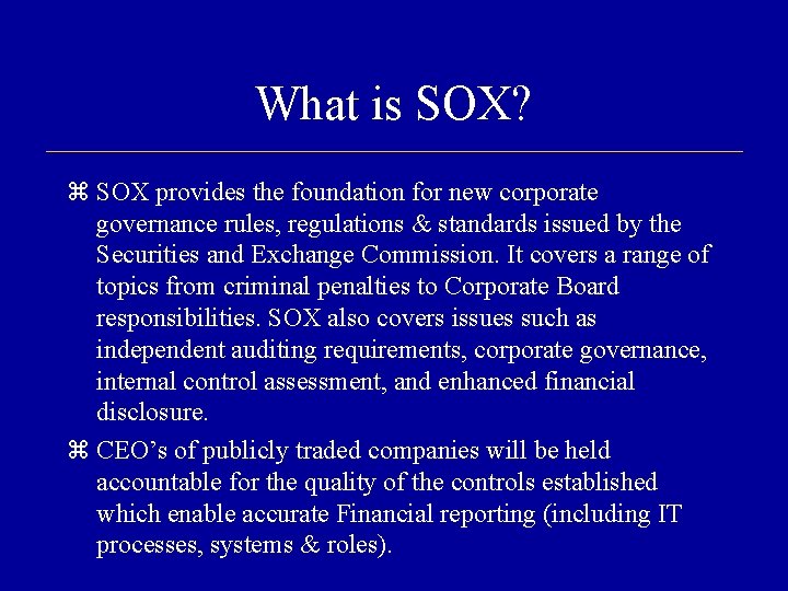 What is SOX? SOX provides the foundation for new corporate governance rules, regulations &