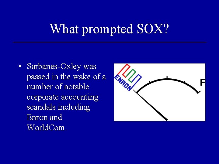 What prompted SOX? • Sarbanes-Oxley was passed in the wake of a number of