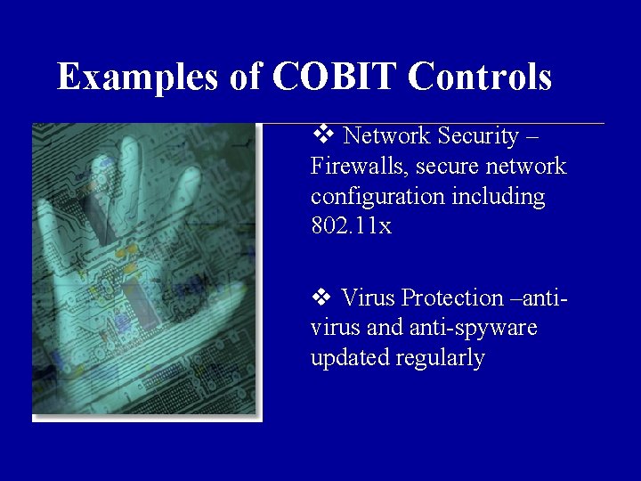 Examples of COBIT Controls v Network Security – Firewalls, secure network configuration including 802.