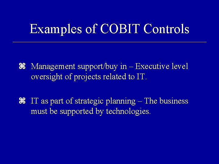 Examples of COBIT Controls Management support/buy in – Executive level oversight of projects related
