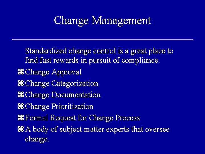 Change Management Standardized change control is a great place to find fast rewards in
