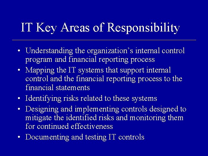 IT Key Areas of Responsibility • Understanding the organization’s internal control program and financial