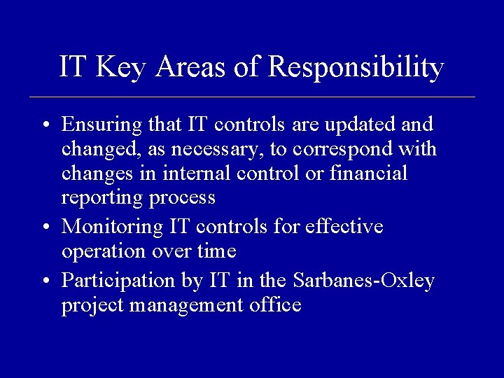 IT Key Areas of Responsibility • Ensuring that IT controls are updated and changed,