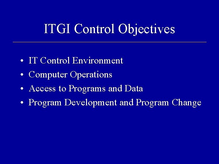 ITGI Control Objectives • • IT Control Environment Computer Operations Access to Programs and