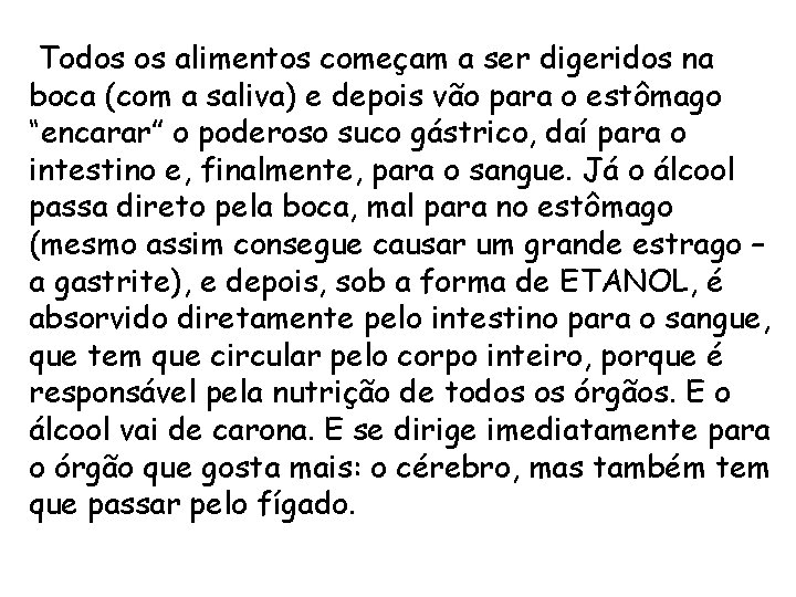  Todos os alimentos começam a ser digeridos na boca (com a saliva) e