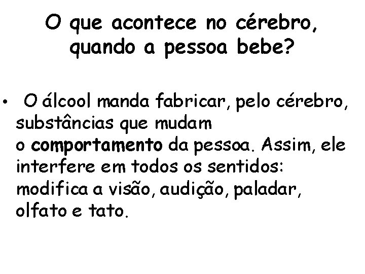 O que acontece no cérebro, quando a pessoa bebe? • O álcool manda fabricar,