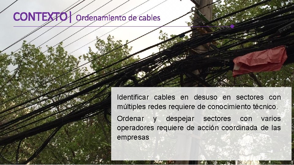 CONTEXTO| Ordenamiento de cables Identificar cables en desuso en sectores con múltiples redes requiere