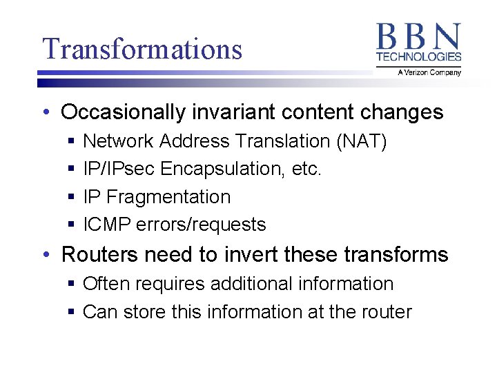 Transformations • Occasionally invariant content changes § § Network Address Translation (NAT) IP/IPsec Encapsulation,