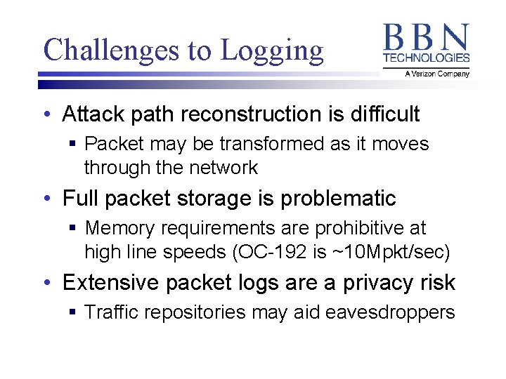 Challenges to Logging • Attack path reconstruction is difficult § Packet may be transformed