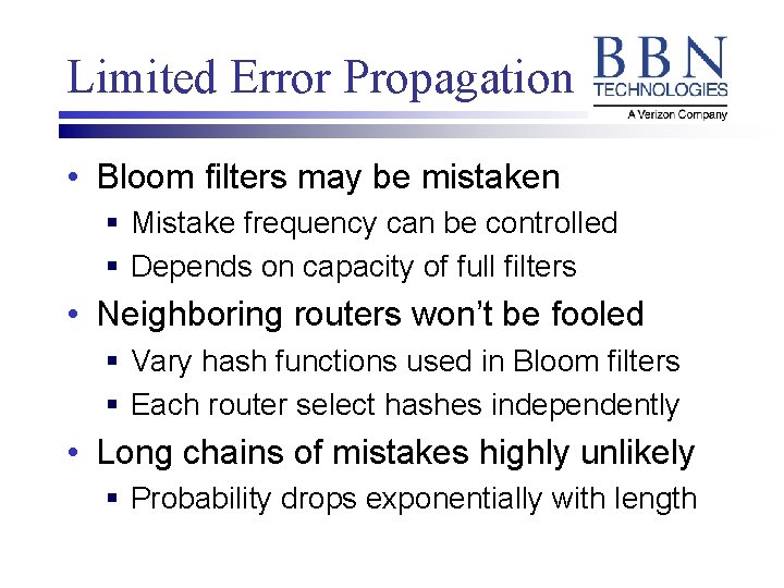 Limited Error Propagation • Bloom filters may be mistaken § Mistake frequency can be