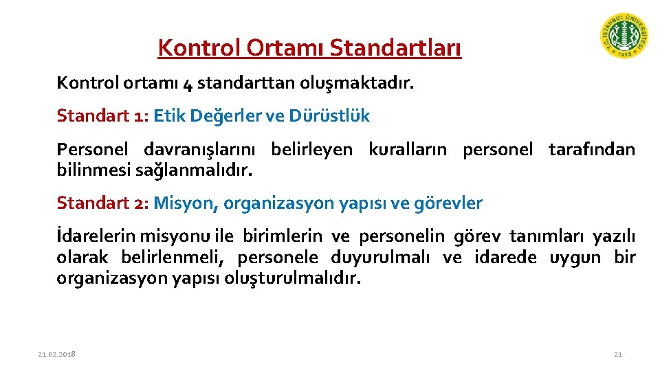 Kontrol Ortamı Standartları Kontrol ortamı 4 standarttan oluşmaktadır. Standart 1: Etik Değerler ve Dürüstlük