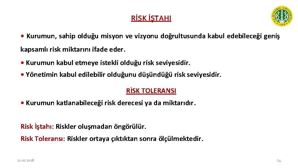 RİSK İŞTAHI • Kurumun, sahip olduğu misyon ve vizyonu doğrultusunda kabul edebileceği geniş kapsamlı