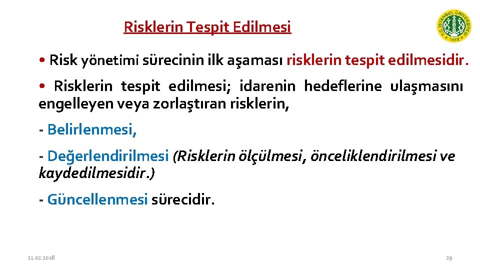 Risklerin Tespit Edilmesi • Risk yönetimi sürecinin ilk aşaması risklerin tespit edilmesidir. • Risklerin