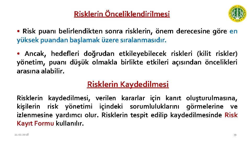 Risklerin Önceliklendirilmesi • Risk puanı belirlendikten sonra risklerin, önem derecesine göre en yüksek puandan