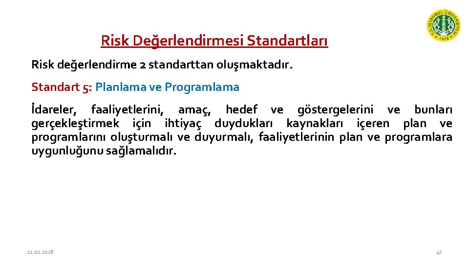 Risk Değerlendirmesi Standartları Risk değerlendirme 2 standarttan oluşmaktadır. Standart 5: Planlama ve Programlama İdareler,