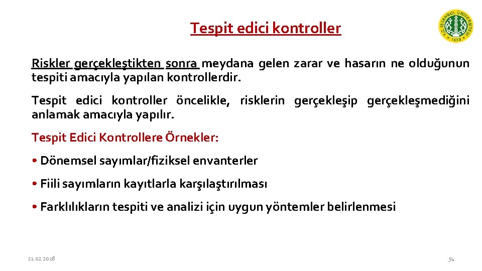 Tespit edici kontroller Riskler gerçekleştikten sonra meydana gelen zarar ve hasarın ne olduğunun tespiti