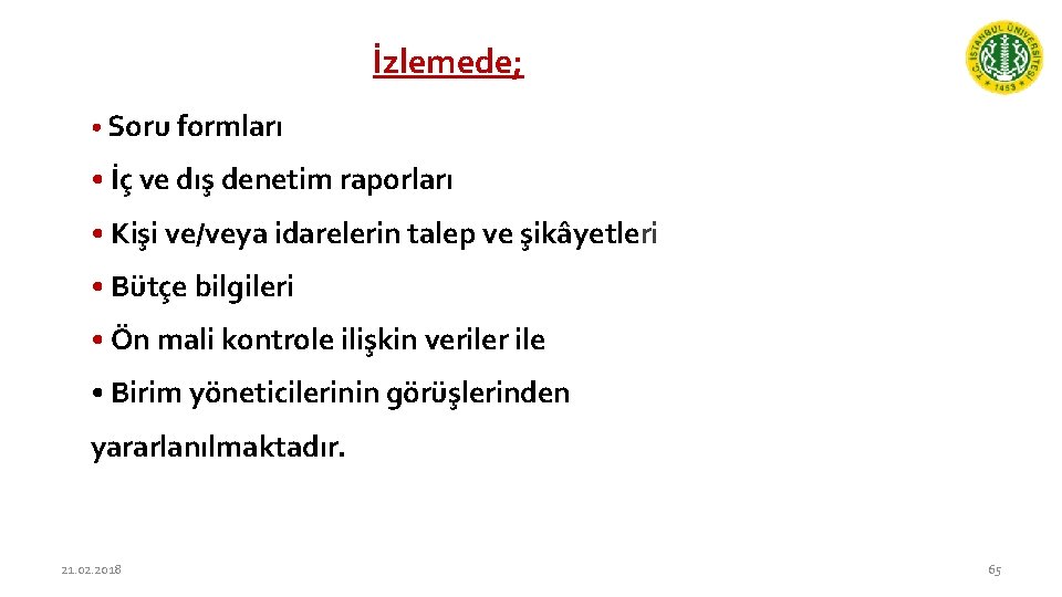 İzlemede; • Soru formları • İç ve dış denetim raporları • Kişi ve/veya idarelerin