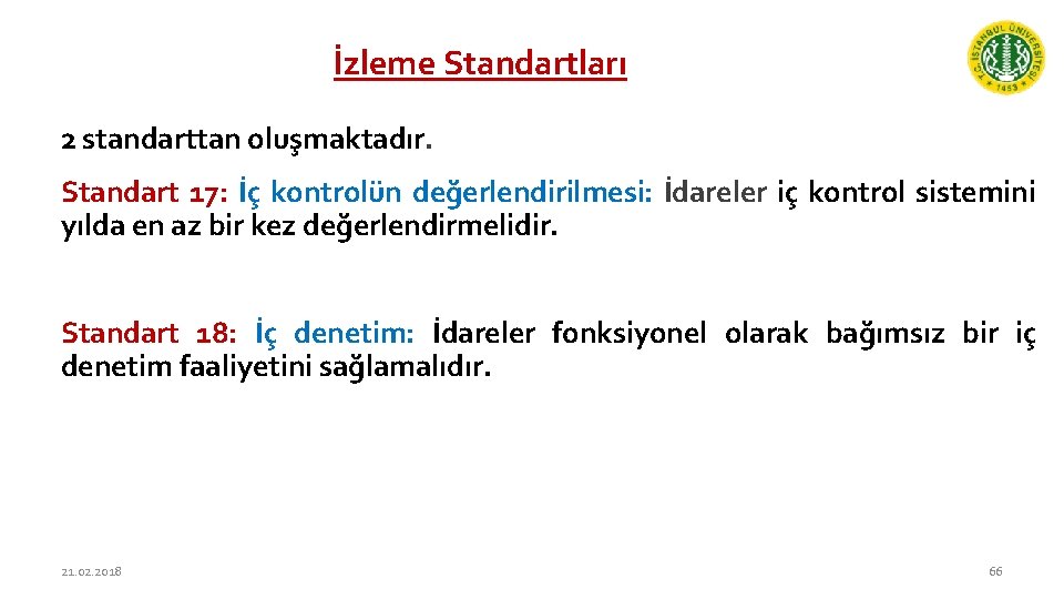 İzleme Standartları 2 standarttan oluşmaktadır. Standart 17: İç kontrolün değerlendirilmesi: İdareler iç kontrol sistemini