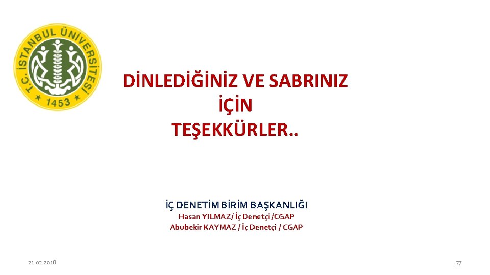 DİNLEDİĞİNİZ VE SABRINIZ İÇİN TEŞEKKÜRLER. . İÇ DENETİM BİRİM BAŞKANLIĞI Hasan YILMAZ/ İç Denetçi