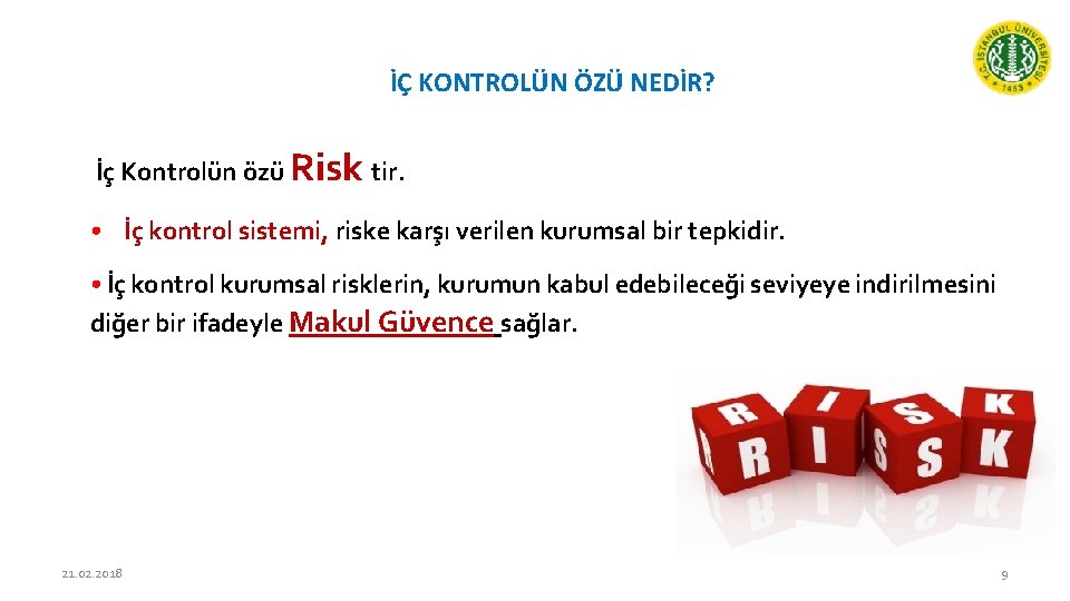 İÇ KONTROLÜN ÖZÜ NEDİR? İç Kontrolün özü Risk tir. • İç kontrol sistemi, riske