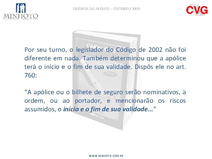 VIGÊNCIA DA APÓLICE – OUTUBRO 2009 Por seu turno, o legislador do Código de