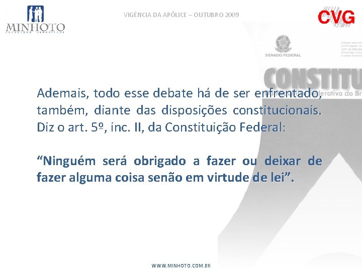 VIGÊNCIA DA APÓLICE – OUTUBRO 2009 Ademais, todo esse debate há de ser enfrentado,