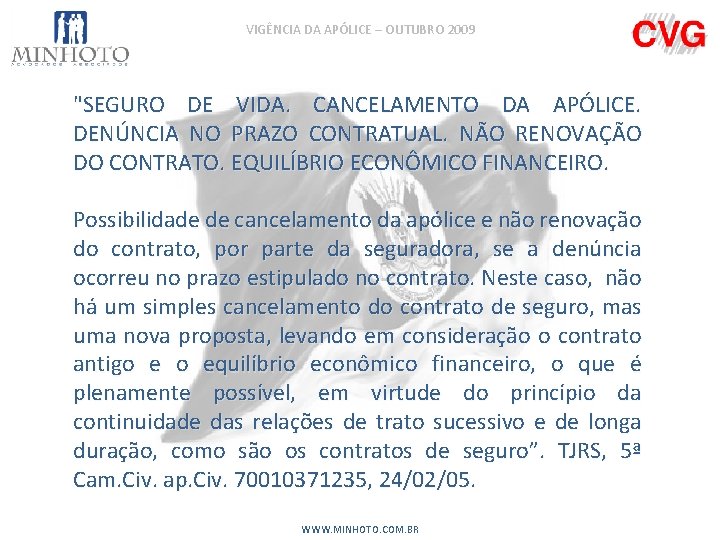 VIGÊNCIA DA APÓLICE – OUTUBRO 2009 "SEGURO DE VIDA. CANCELAMENTO DA APÓLICE. DENÚNCIA NO