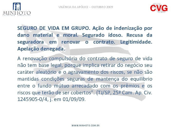 VIGÊNCIA DA APÓLICE – OUTUBRO 2009 SEGURO DE VIDA EM GRUPO. Ação de indenização