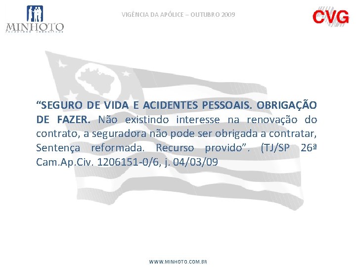 VIGÊNCIA DA APÓLICE – OUTUBRO 2009 “SEGURO DE VIDA E ACIDENTES PESSOAIS. OBRIGAÇÃO DE