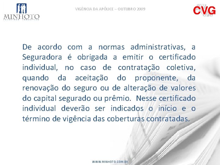 VIGÊNCIA DA APÓLICE – OUTUBRO 2009 De acordo com a normas administrativas, a Seguradora