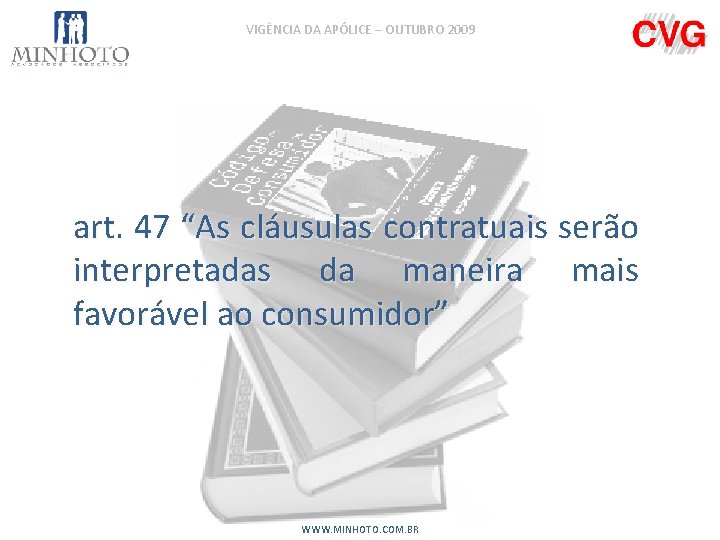 VIGÊNCIA DA APÓLICE – OUTUBRO 2009 art. 47 “As cláusulas contratuais serão interpretadas da