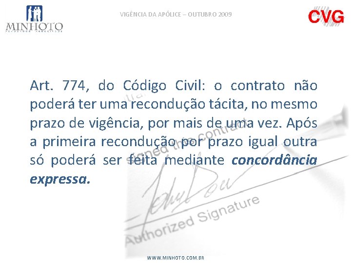 VIGÊNCIA DA APÓLICE – OUTUBRO 2009 Art. 774, do Código Civil: o contrato não