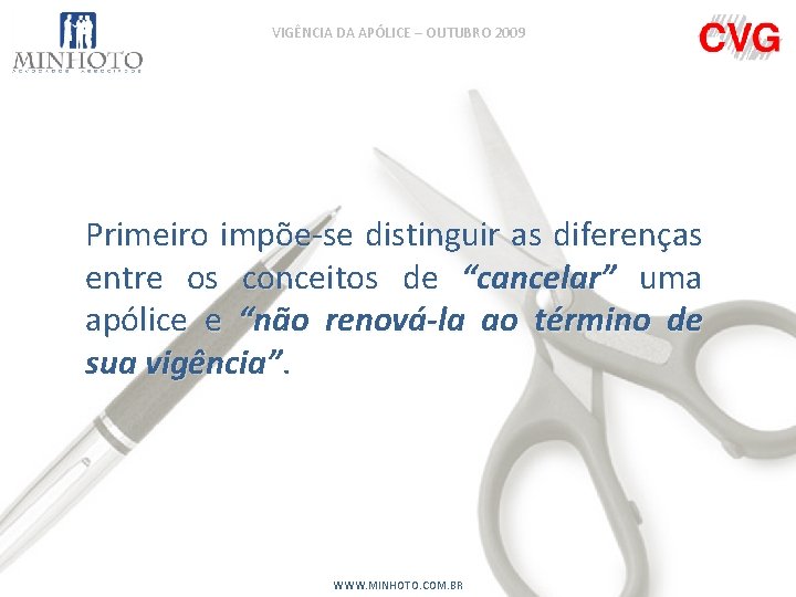 VIGÊNCIA DA APÓLICE – OUTUBRO 2009 Primeiro impõe-se distinguir as diferenças entre os conceitos