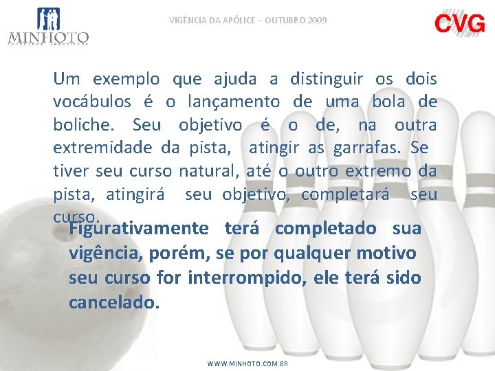 VIGÊNCIA DA APÓLICE – OUTUBRO 2009 Um exemplo que ajuda a distinguir os dois