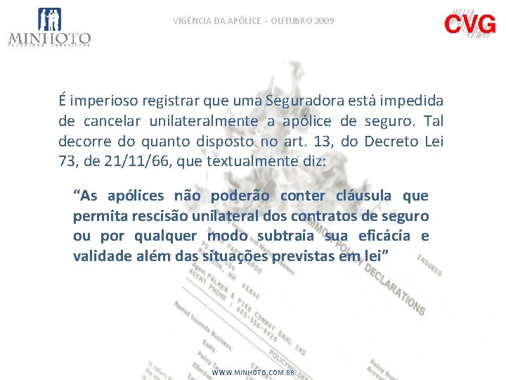 VIGÊNCIA DA APÓLICE – OUTUBRO 2009 É imperioso registrar que uma Seguradora está impedida