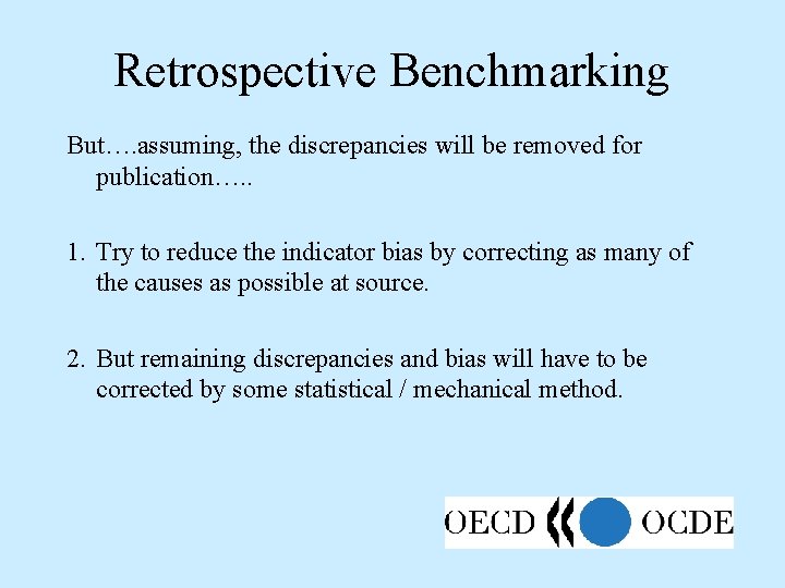 Retrospective Benchmarking But…. assuming, the discrepancies will be removed for publication…. . 1. Try