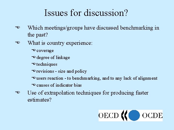 Issues for discussion? E E Which meetings/groups have discussed benchmarking in the past? What